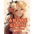 Cute Anime Girls Coloring Book: Flower Fairies For Adults Teens and Kids 8 - 12 - Paperback