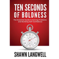 Ten Seconds of Boldness: The Essential Guide to Solving Problems and Building Self-Confidence - Paperback