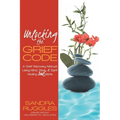 Unlocking the Grief Code: A Grief Recovery Manual Using Mind, Body & Spirit Healing Soulutions - Paperback