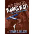We're Going the Wrong Way!: Race Relations in America - Paperback