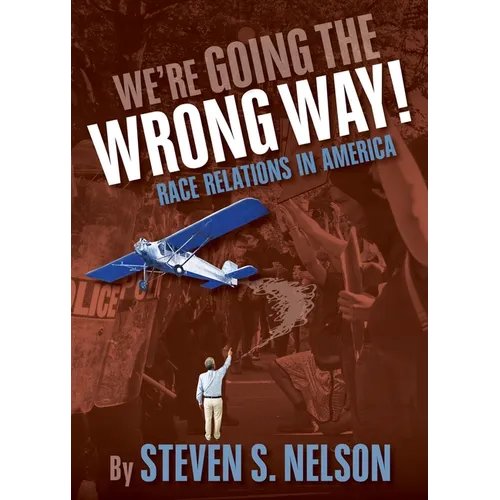 We're Going the Wrong Way!: Race Relations in America - Paperback