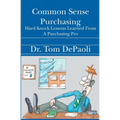 Common Sense Purchasing: Hard Knock Lessons Learned From a Purchasing Pro - Paperback