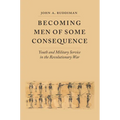 Becoming Men of Some Consequence: Youth and Military Service in the Revolutionary War - Hardcover