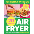 20-Minute Air Fryer: Easy High-Protein Meals Under 600 Calories - Hardcover