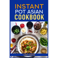Instant Pot Asian Cookbook: Flavorful Asian-Inspired Recipes Made Easy with Your Instant Pot (2024)Flavorful Asian-Inspired Recipes Made Easy with You - Paperback