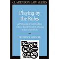 Playing by the Rules: A Philosophical Examination of Rule-Based Decision-Making in Law and in Life - Paperback