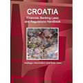 Croatia Financial, Banking Laws and Regulations Handbook: Strategic Information and Basic Laws - Paperback