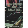 Data Science and Analytics: Transforming Raw Data into Actionable Insights: A Comprehensive Guide - Paperback