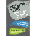 Parenting Teens for a Life of Faith: Helping teens meet and know God - Paperback