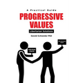 Progressive Values: Libertarian Solutions - Paperback