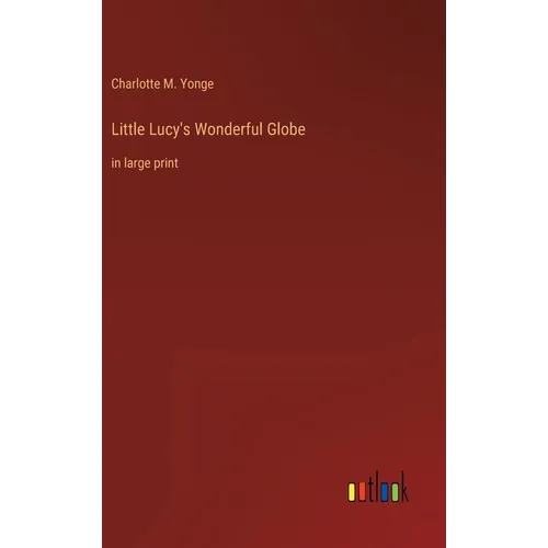 Little Lucy's Wonderful Globe: in large print - Hardcover