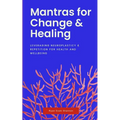 Mantras for Change & Healing: Leveraging Neuroplasticity & Repetition for Health and Wellbeing - Paperback