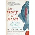 The Story of Sushi: An Unlikely Saga of Raw Fish and Rice - Paperback