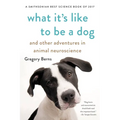 What It's Like to Be a Dog: And Other Adventures in Animal Neuroscience - Paperback