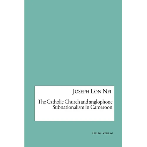 The Catholic Church and anglophone Subnationalism in Cameroon - Paperback
