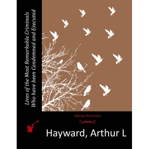 Lives of the Most Remarkable Criminals Who have been Condemned and Executed - Paperback