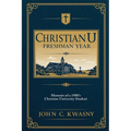 ChristianU: Freshman Year: Memoirs of a 1980's Christian University Student - Paperback