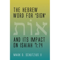 The Hebrew Word for 'sign' and its Impact on Isaiah 7: 14 - Paperback