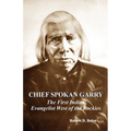 chief spokan garry: the first american indian evangelist west of the rockies - Paperback