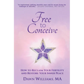 Free to Conceive: How to Reclaim Your Fertility and Restore Your Inner Peace - Paperback
