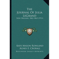 The Journal Of Julia LeGrand: New Orleans, 1862-1863 (1911) - Paperback