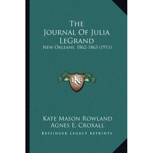 The Journal Of Julia LeGrand: New Orleans, 1862-1863 (1911) - Paperback