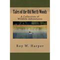Tales of the Old North Woods: A Collection of Wildlife Adventures - Paperback
