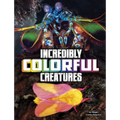 Incredibly Colorful Creatures - Hardcover