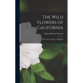 The Wild Flowers of California: Their Names, Haunts, and Habits - Hardcover