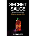 Secret Sauce: The Proven Recipe for Kitchen Leadership - Paperback