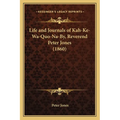 Life and Journals of Kah-Ke-Wa-Quo-Na-By, Reverend Peter Jones (1860) - Paperback