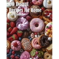 60 Donut Recipes for Home - Paperback