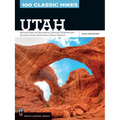100 Classic Hikes Utah: National Parks and Monuments / National Wilderness and Recreation Areas / State Parks / Uintas / Wasatch - Paperback