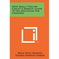 How Shall I Tell My Child? A Parents' Guide To Sex Education For Children - Paperback
