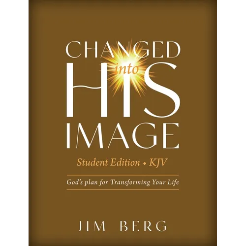 Changed into His Image Student Edition (KJV): God's Plan for Transforming Your Life - Paperback