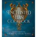 The Enchanted Feast Cookbook: Epic Recipes Inspired by Your Favorite Romantasy Novels - Hardcover