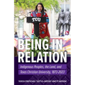 Being in Relation: Indigenous Peoples, the Land, and Texas Christian University, 1873-2023 - Paperback