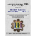 A Compendium of Pmo Case Studies: Reflecting Project Business Management Concepts: A Validation of Project Business Management (Pbm) and the Pbm Organ - Paperback