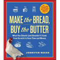 Make the Bread, Buy the Butter: What You Should (and Shouldn't) Cook from Scratch to Save Time and Money - Paperback