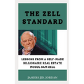 The Zell Standard: "Lessons from a Self-Made Billionaire Real Estate Mogul Sam Zell" - Paperback