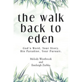 The Walk Back to Eden: God's Word, Your Story. His Paradise, Your Pursuit. - Paperback