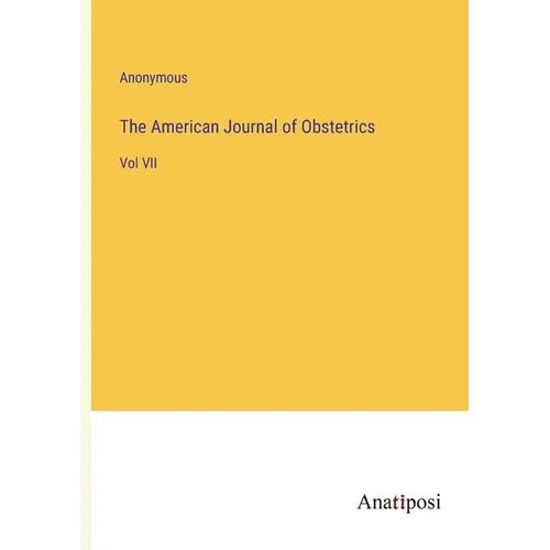 The American Journal of Obstetrics: Vol VII - Paperback