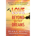 Love Beyond Your Dreams: Break Free of Toxic Relationships to Have the Love You Deserve - Paperback