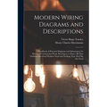 Modern Wiring Diagrams and Descriptions: A Handbook of Practical Diagrams and Information for Electrical Construction Work, Showing at a Glance All Th - Paperback