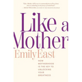 Like a Mother: How Motherhood Is the Key to Unlocking Your Greatness - Paperback