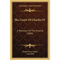 The Court Of Charles IV: A Romance Of The Escorial (1888) - Paperback
