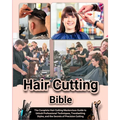 Hair Cutting Bible: The Complete Hair Cutting Masterclass Guide to Unlock Professional Techniques, Trendsetting Styles, and the Secrets of - Paperback