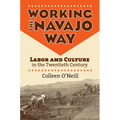 Working the Navajo Way: Labor and Culture in the Twentieth Century - Paperback