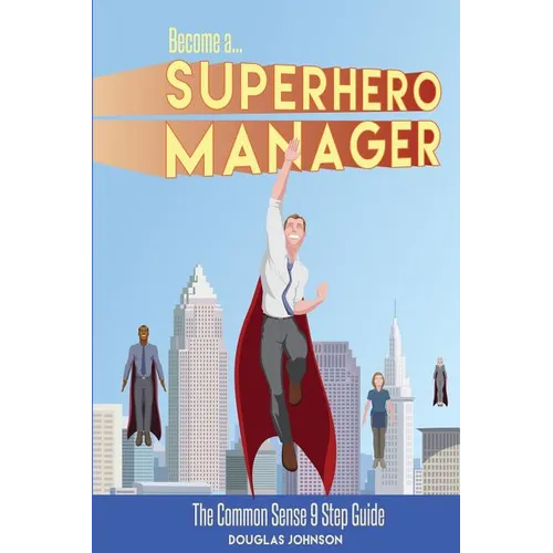 Become a SuperHero Manager: The Common Sense 9 Step Guide - Paperback