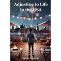 Adjusting to Life in the USA: A Complete Guide to Culture, Belonging, and Essential Life Skills for Newcomers, Long-Time Residents, and Their Supporte - Paperback